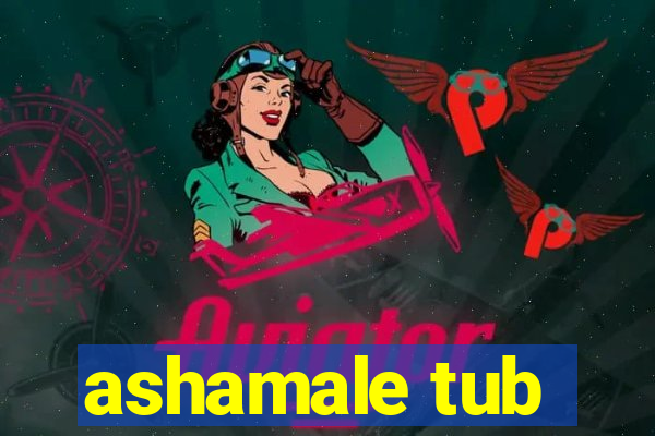 ashamale tub